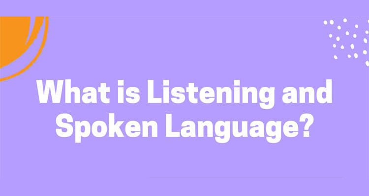 What is Listening and Spoken Language?