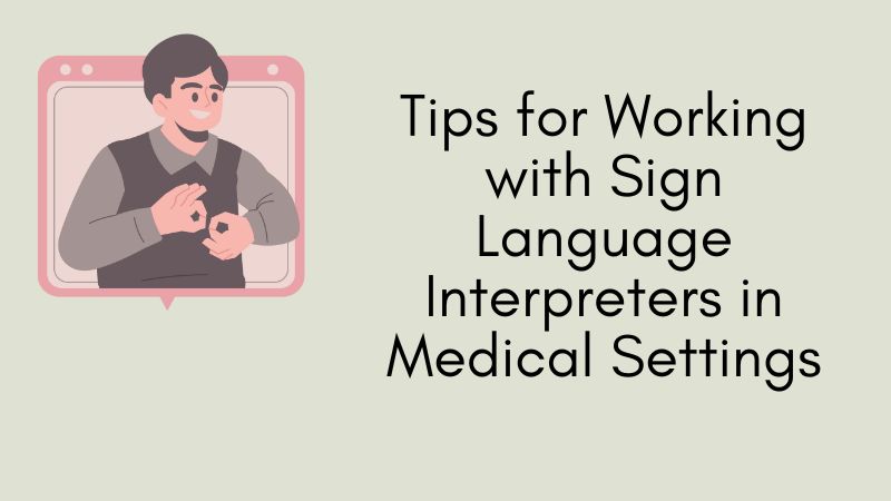 Tips for Working with Sign Language Interpreters in Medical Settings